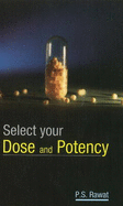 Select Your Dose & Potency - Rawat, P S, Dr.