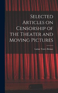 Selected Articles on Censorship of the Theater and Moving Pictures