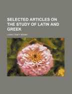 Selected Articles on the Study of Latin and Greek