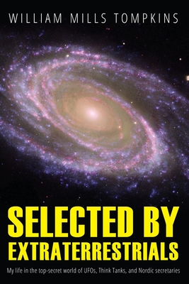 Selected by Extraterrestrials: My life in the top secret world of UFOs, think-tanks and Nordic secretaries - Wood, Robert M (Editor), and Redfern, Nick (Editor)