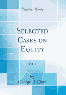 Selected Cases on Equity, Vol. 1 (Classic Reprint)