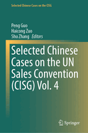 Selected Chinese Cases on the Un Sales Convention (Cisg) Vol. 4