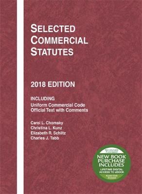 Selected Commercial Statutes, 2018 Edition - Chomsky, Carol L., and Kunz, Christina L., and Schlitz, Elizabeth R.