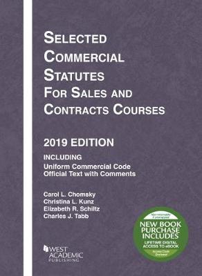 Selected Commercial Statutes for Sales and Contracts Courses, 2019 Edition - Chomsky, Carol L., and Kunz, Christina L., and Schiltz, Elizabeth R.