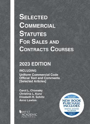 Selected Commercial Statutes for Sales and Contracts Courses, 2023 Edition - Chomsky, Carol L., and Kunz, Christina L., and Schiltz, Elizabeth R.