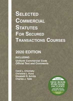 Selected Commercial Statutes for Secured Transactions Courses, 2020 Edition - Chomsky, Carol L., and Kunz, Christina L., and Schiltz, Elizabeth R.
