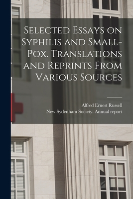 Selected Essays on Syphilis and Small-pox. Translations and Reprints From Various Sources - Russell, Alfred Ernest 1870- (Creator), and New Sydenham Society Annual Report (Creator)