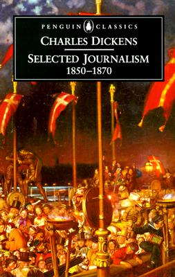 Selected Journalism 1850-1870: 1850-1870 - Dickens, Charles, and Pascoe, David (Introduction by), and Pascoe, David (Notes by)
