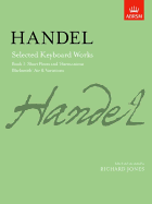 Selected Keyboard Works - Book I: Short Pieces and 'Harmonious Blacksmith' Air & Variations - Handel, George Frideric (Composer), and Jones, Richard (Editor)