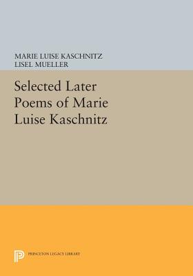 Selected Later Poems of Marie Luise Kaschnitz - Kaschnitz, Marie Luise, and Mueller, Lisel (Translated by)