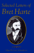 Selected Letters of Bret Harte - Scharnhorst, Gary (Editor), and Harte, Bret