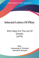 Selected Letters Of Pliny: With Notes For The Use Of Schools (1878)