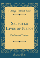 Selected Lives of Nepos: With Notes and Vocabulary (Classic Reprint)