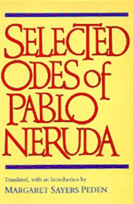 Selected Odes of Pablo Neruda - Neruda, Pablo, and Peden, Margaret Sayers, Prof. (Introduction by)