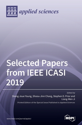 Selected Papers from IEEE ICASI 2019 - Young, Sheng-Joue (Guest editor), and Chang, Shoou-Jinn (Guest editor), and Prior, Stephen D (Guest editor)