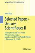 Selected Papers - Oeuvres Scientifiques II: Fluid Dynamics and Real Partial Differential Equations Equations aux Derivees Partielles Reelles et Mecanique des Fluides