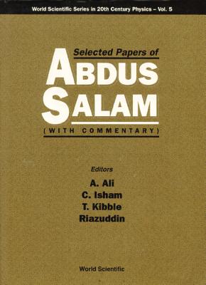 Selected Papers of Abdus Salam (with Commentary) - Isham, Chris J (Editor), and Kibble, Tom (Editor), and Ali, A (Editor)