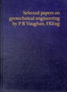 Selected papers on geotechnical engineering by P R Vaughan, FREng - Vaughan, P.R