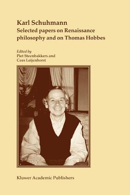 Selected papers on Renaissance philosophy and on Thomas Hobbes - Schuhmann, Karl, and Steenbakkers, Piet (Editor), and Leijenhorst, Cees (Editor)