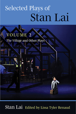 Selected Plays of Stan Lai: Volume 2: The Village and Other Plays - Lai, Stan, and Renaud, Lissa Tyler (Editor)
