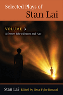 Selected Plays of Stan Lai: Volume 3: A Dream Like a Dream and Ago Volume 3
