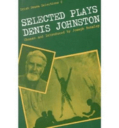 Selected Plays - Johnston, Denis, and Ronsley, Joseph (Editor), and Ransley, Joseph (Introduction by)