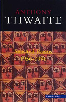 Selected Poems 1956-1996 - Thwaite, Anthony, and Thwaite, A