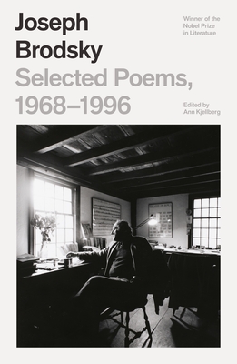 Selected Poems, 1968-1996 - Brodsky, Joseph, and Kjellberg, Ann (Editor)
