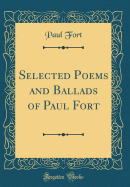 Selected Poems and Ballads of Paul Fort (Classic Reprint)