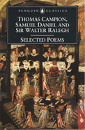 Selected Poems of Campion, Daniel and Ralegh - Campion, Thomas, and Daniel, Samuel, and Raleigh, Walter, Sir