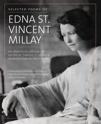 Selected Poems of Edna St. Vincent Millay: An Annotated Edition - Millay, Edna St. Vincent, and Jackson, Timothy F. (Editor), and Peppe, Holly (Introduction by)