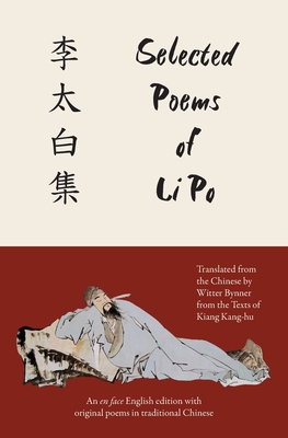 Selected Poems of Li Po (Warbler Classics Annotated Edition) - Po, Li, and Bynner, Witter (Translated by), and Kang-Hu, Kiang (Contributions by)