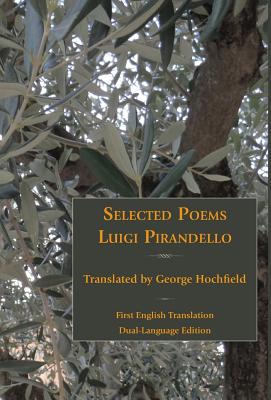 Selected Poems of Luigi Pirandello - Pirandello, Luigi, Professor, and Hochfield, George (Translated by)