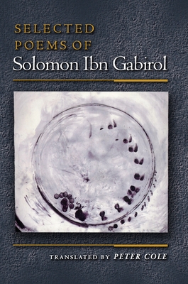 Selected Poems of Solomon Ibn Gabirol - Ibn Gabirol, Solomon, and Cole, Peter (Translated by)