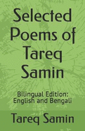 Selected Poems of Tareq Samin: Bilingual Edition: English and Bengali