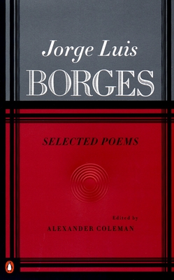 Selected Poems - Borges, Jorge Luis, and Coleman, Alexander (Editor)