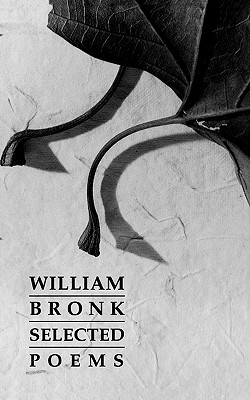 Selected Poems - Bronk, William, and Weinfield, Henry
