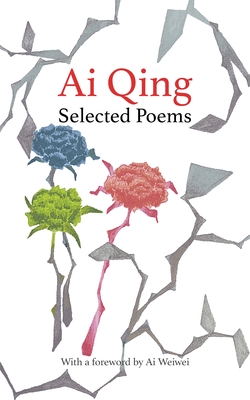 Selected Poems - Qing, Ai, and Dorsett, Robert (Translated by), and Weiwei, Ai (Introduction by)