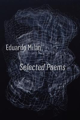 Selected Poems - Milan, Eduardo, and Ochoa, Antonio (Editor), and Simon, John Oliver (Translated by)
