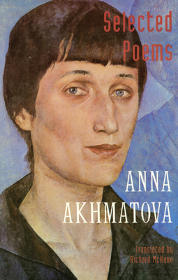 Selected Poems - Akhmatova, Anna, and McKane, Richard (Translated by)