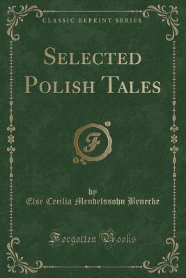 Selected Polish Tales (Classic Reprint) - Benecke, Else Cecilia Mendelssohn