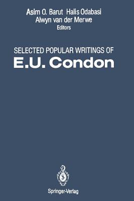 Selected Popular Writings of E.U. Condon - Condon, E U, and Barut, Asim O (Editor), and Odabasi, Halis (Editor)