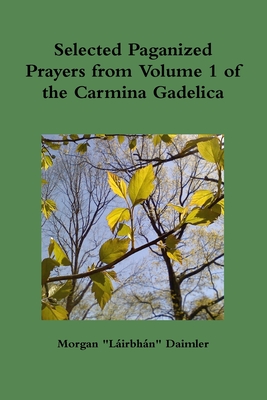 Selected Prayers from Volume 1 of the Carmina Gadelica - Daimler, Morgan