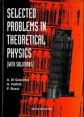 Selected Problems in Theoretical Physics (with Solutions) - Di Giacomo, Adriano, and Paffuti, G, and Rossi, P