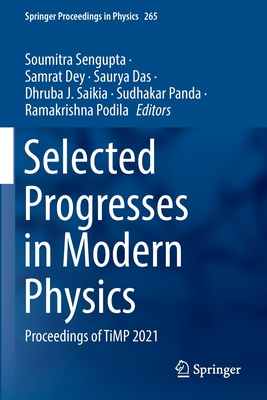 Selected Progresses in Modern Physics: Proceedings of TiMP 2021 - Sengupta, Soumitra (Editor), and Dey, Samrat (Editor), and Das, Saurya (Editor)
