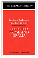 Selected Prose and Drama: Ingeborg Bachmann and Christa Wolf - Herminghouse, Patricia A (Editor)