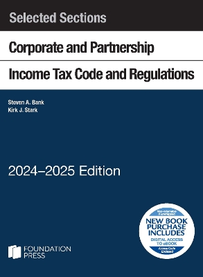 Selected Sections Corporate and Partnership Income Tax Code and Regulations, 2024-2025 - Bank, Steven A., and Stark, Kirk J.