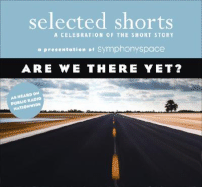 Selected Shorts: Are We There Yet?: A Celebration of the Short Story - Symphony Space, Symphony Space