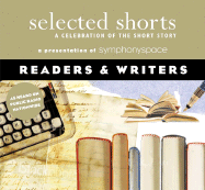 Selected Shorts: Readers & Writers: A Celebration of the Short Story
