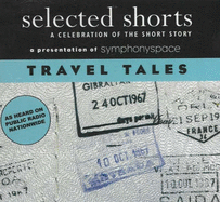 Selected Shorts: Travel Tales: A Celebration of the Short Story - Symphony Space, Symphony Space